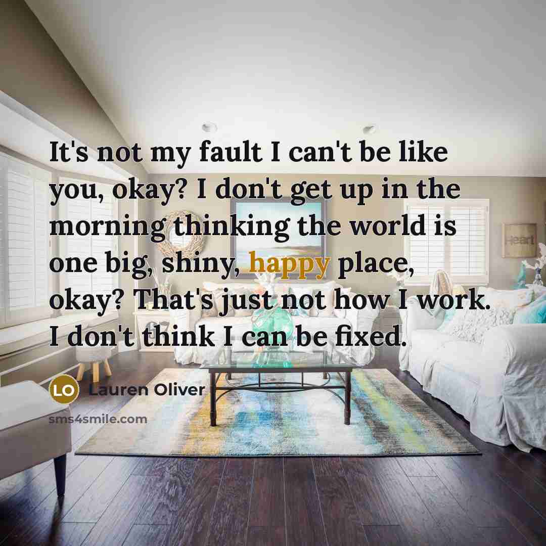 “It's not my fault I can't be like you, okay?…” quote by Lauren Oliver