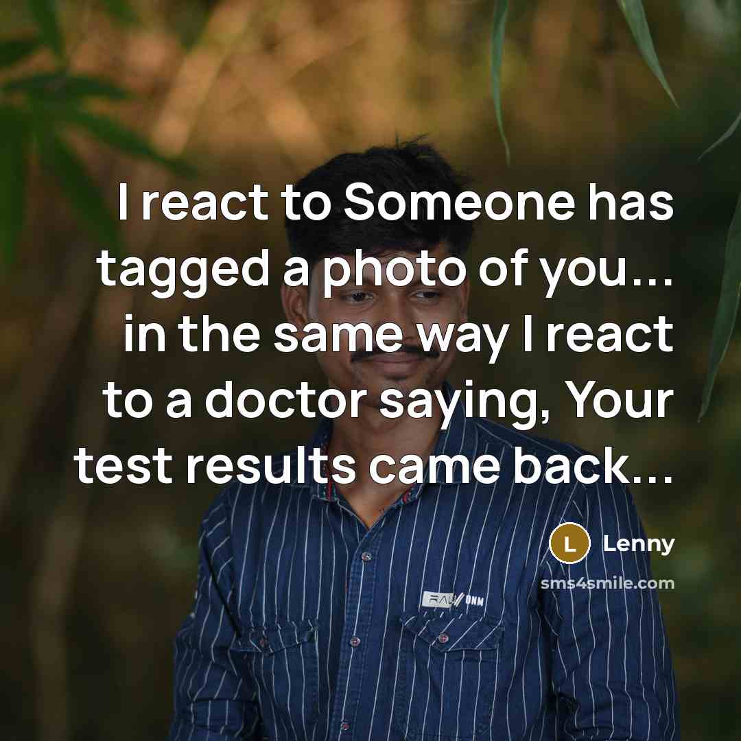 “I react to Someone has tagged a photo of you...…” quote by Lenny