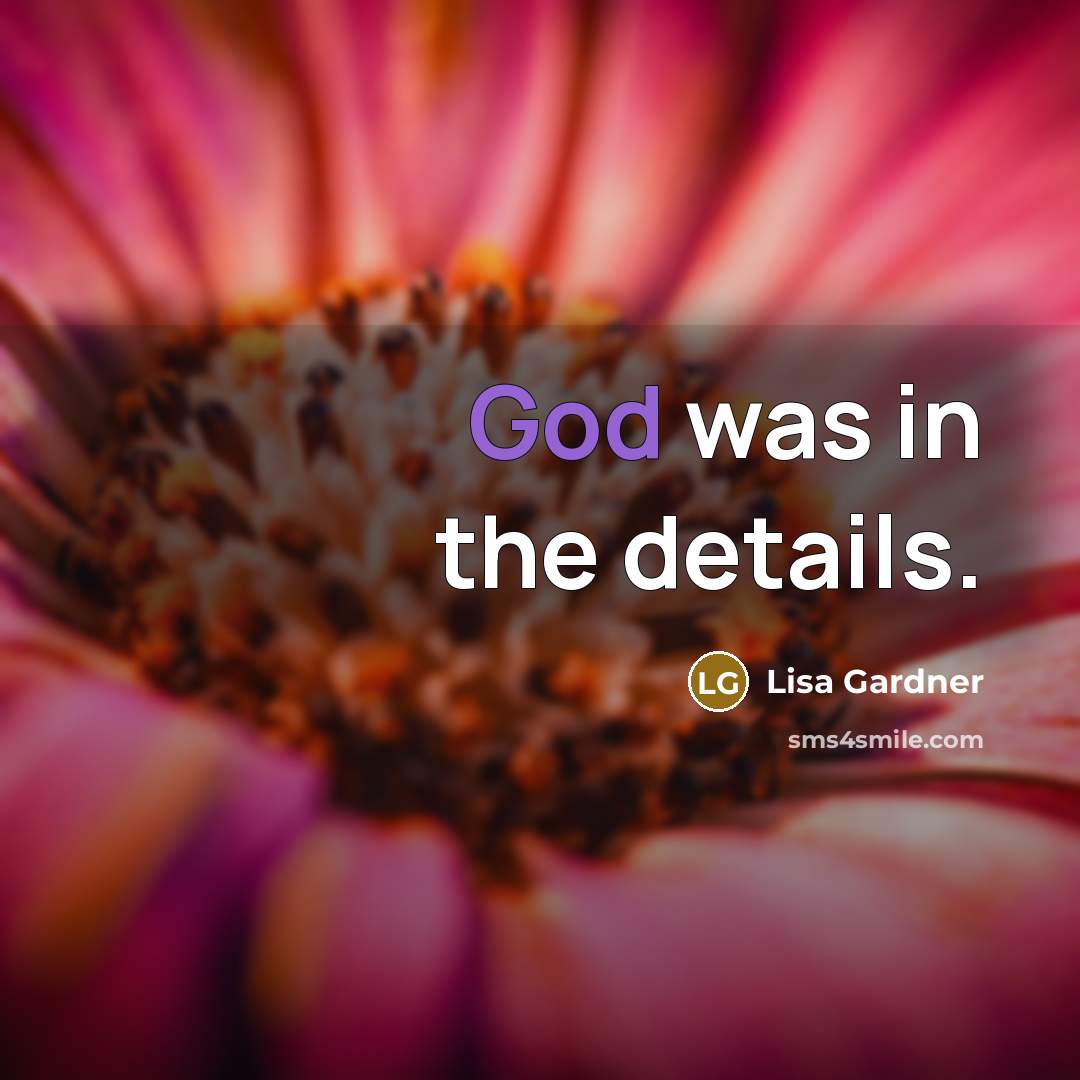 “God was in the details.…” quote by Lisa Gardner