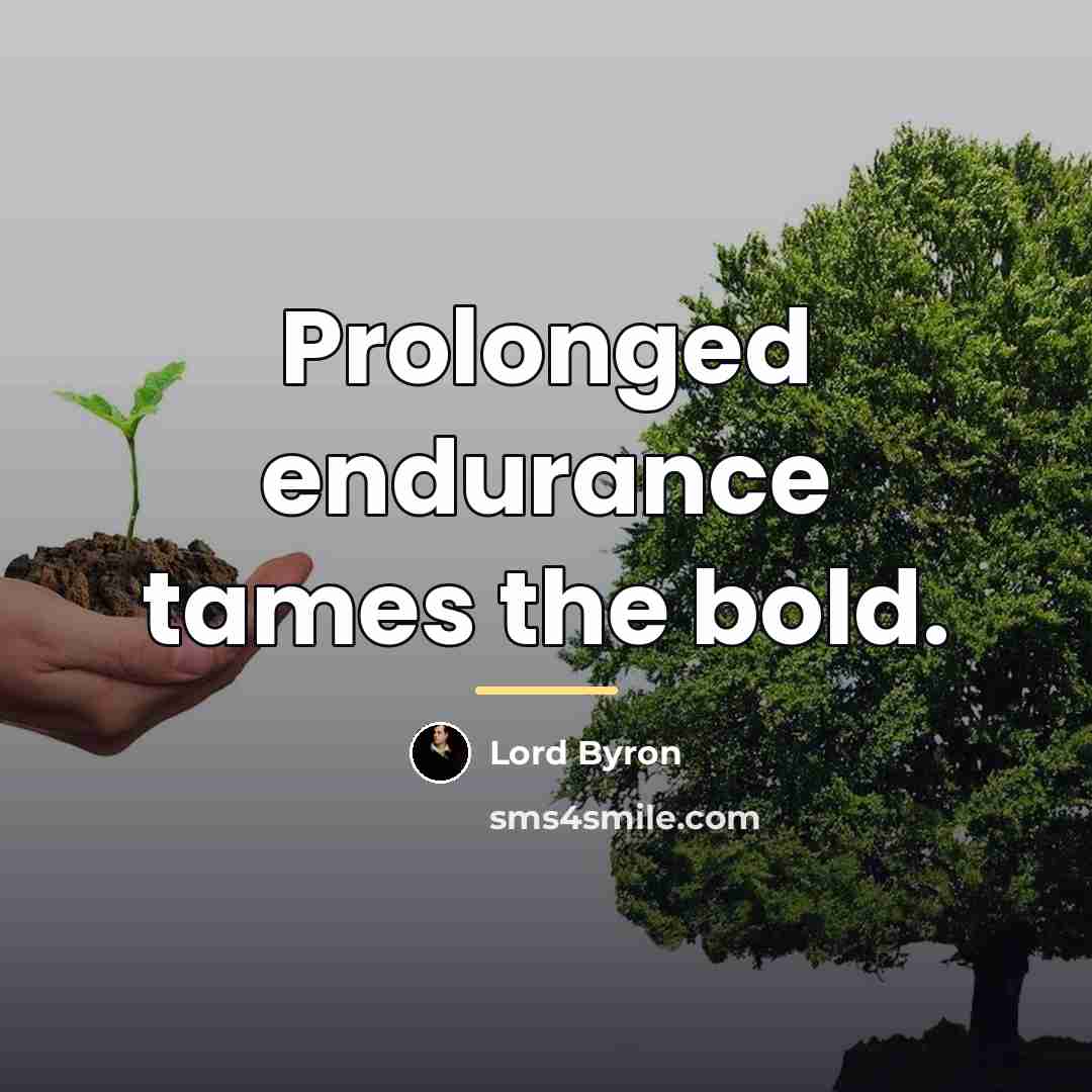 “Prolonged endurance tames the bold.…” quote by Lord Byron