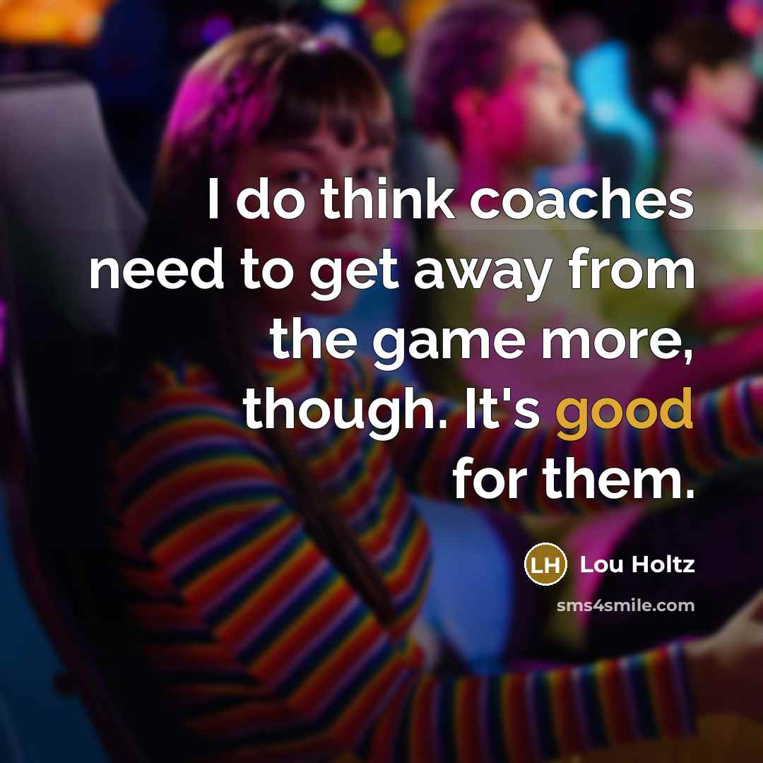 “I do think coaches need to get away from the…” quote by Lou Holtz