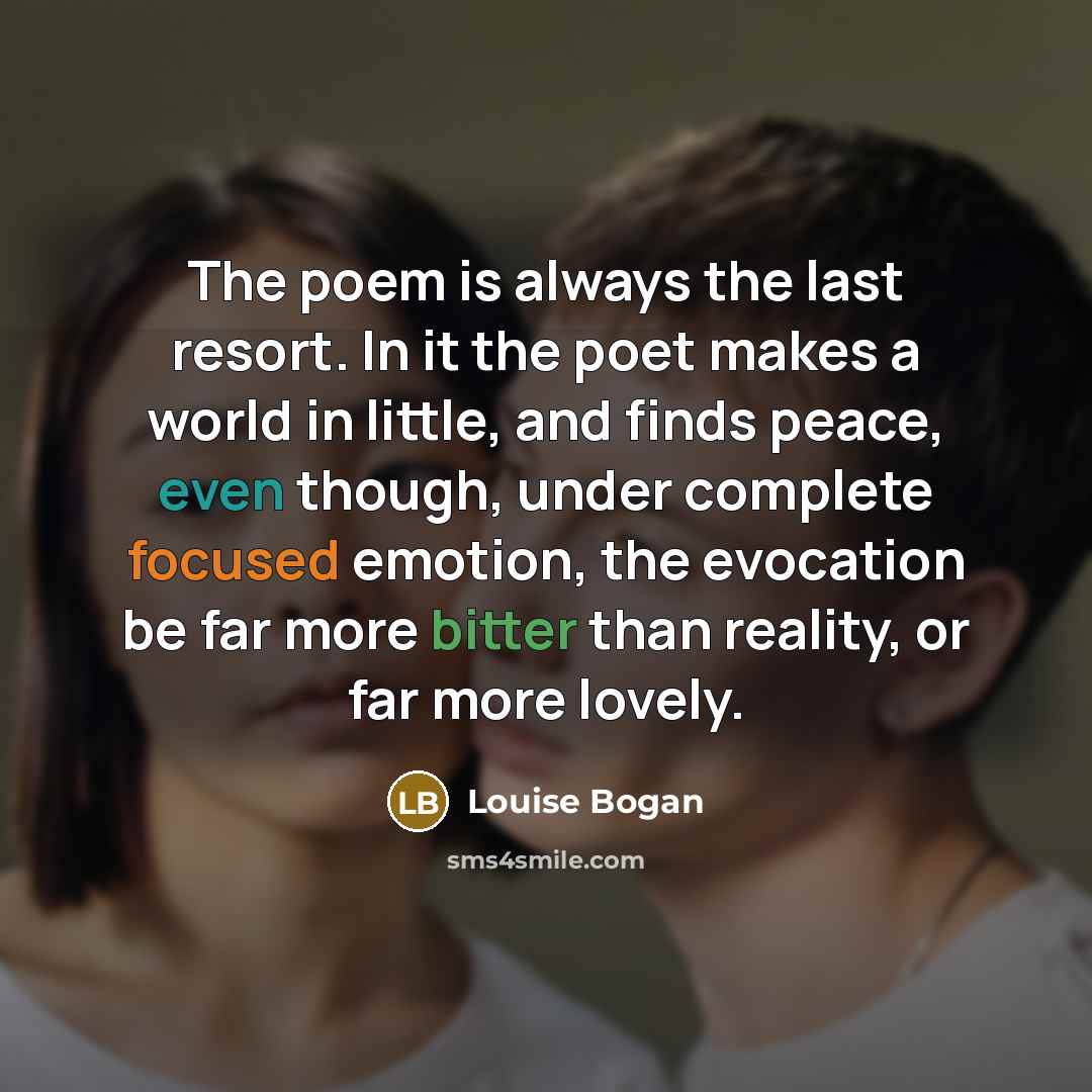 “The poem is always the last resort. In it the…” quote by Louise Bogan