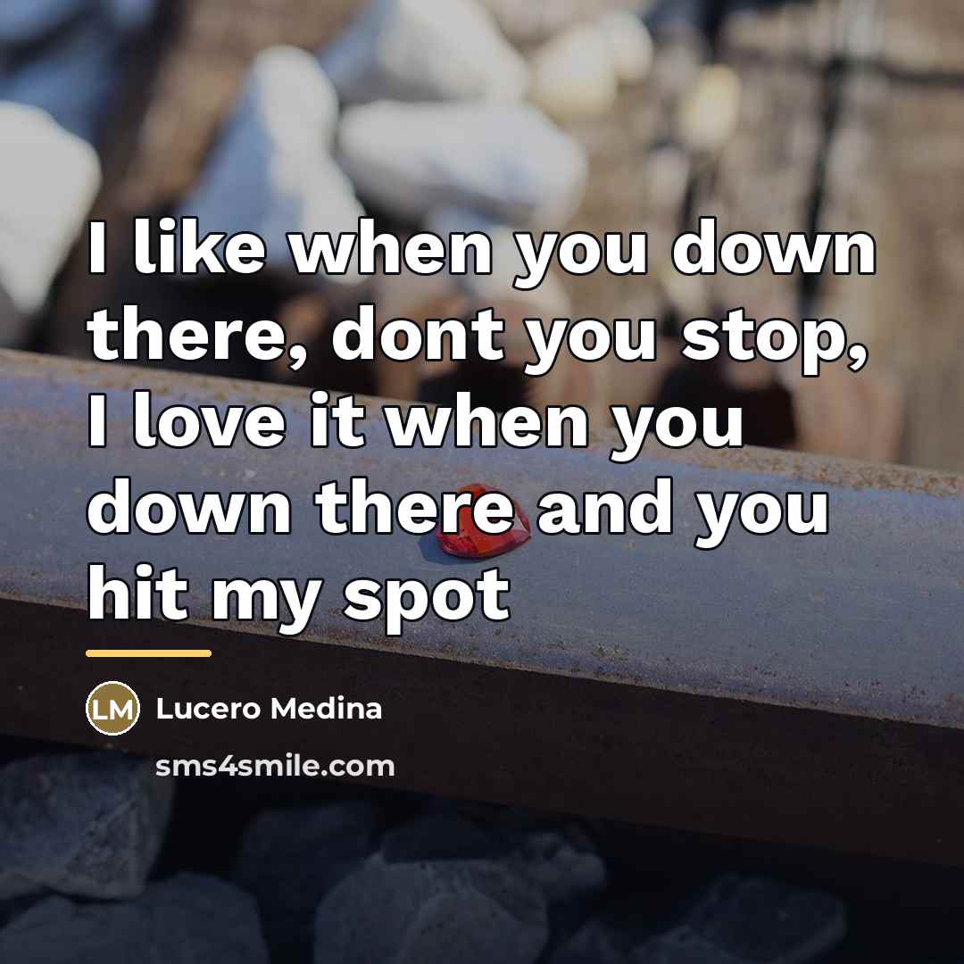 “I like when you down there, dont you stop, I…” quote by Lucero Medina