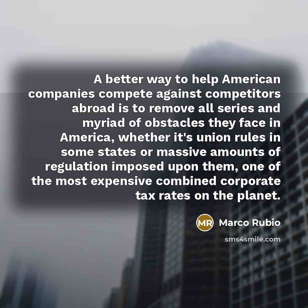 “A better way to help American companies compete against competitors…” quote by Marco Rubio