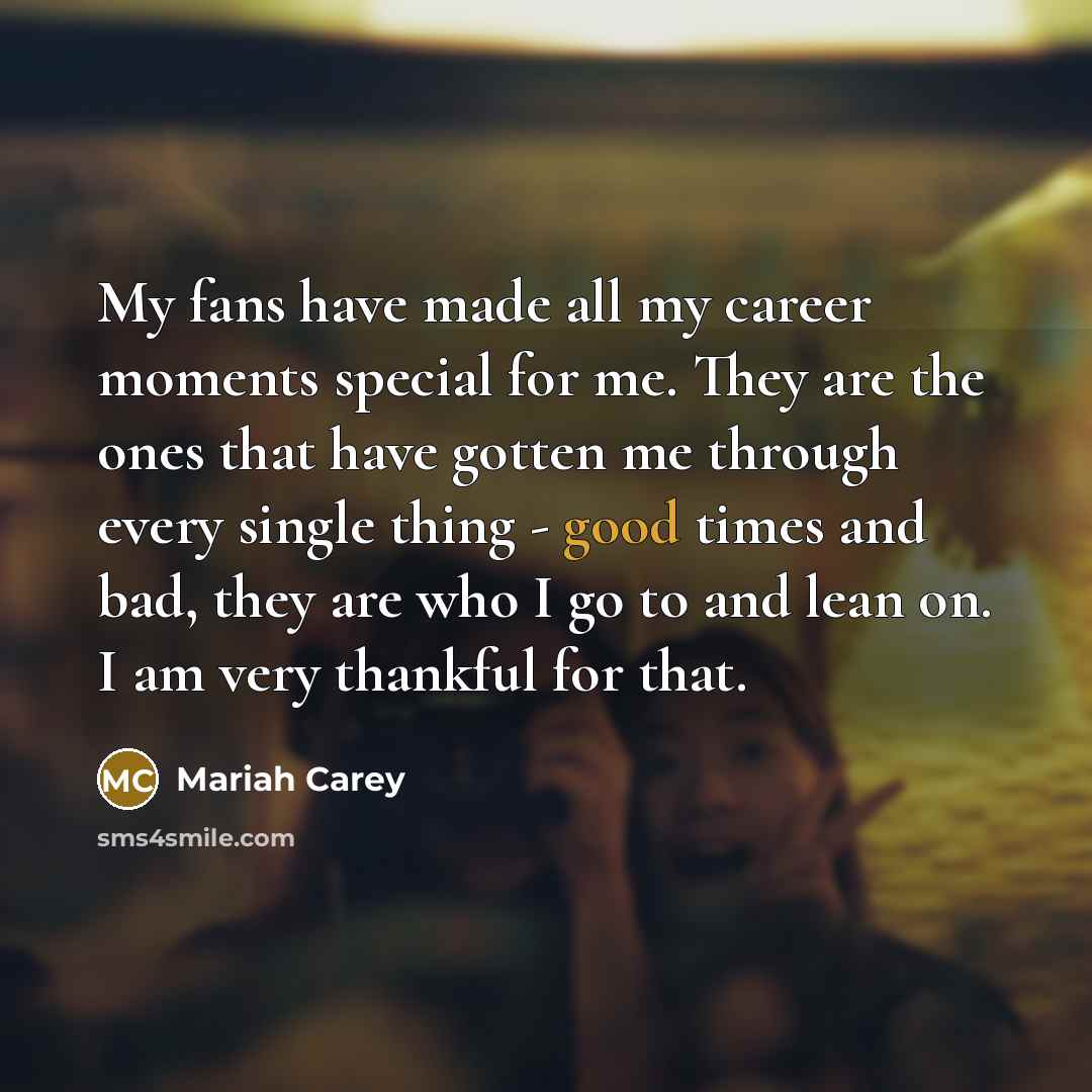 “My fans have made all my career moments special for…” quote by Mariah Carey