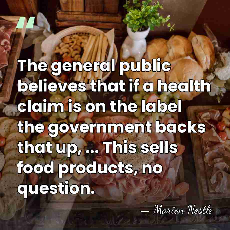The general public believes that if a health claim is on the&hellip; - Marion Nestle