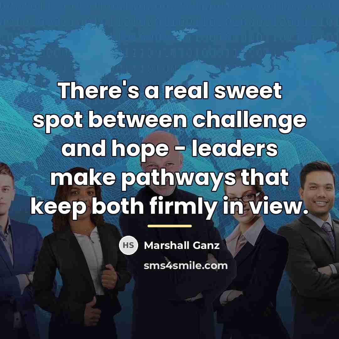 “There's a real sweet spot between challenge and hope -…” quote by Marshall Ganz