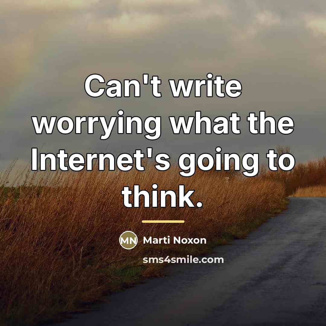 “Can't write worrying what the Internet's going to think.…” quote by Marti Noxon