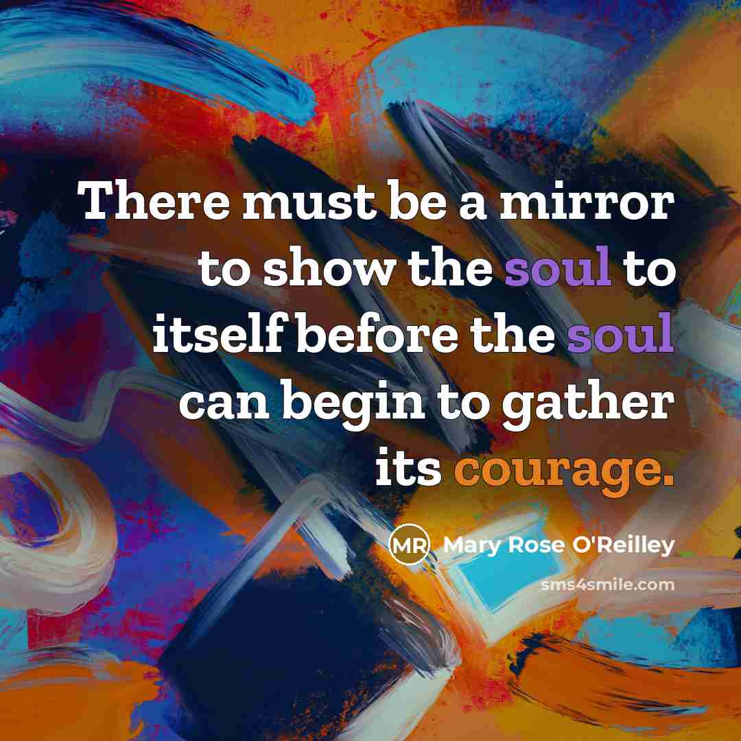 “There must be a mirror to show the soul to…” quote by Mary Rose O'Reilley