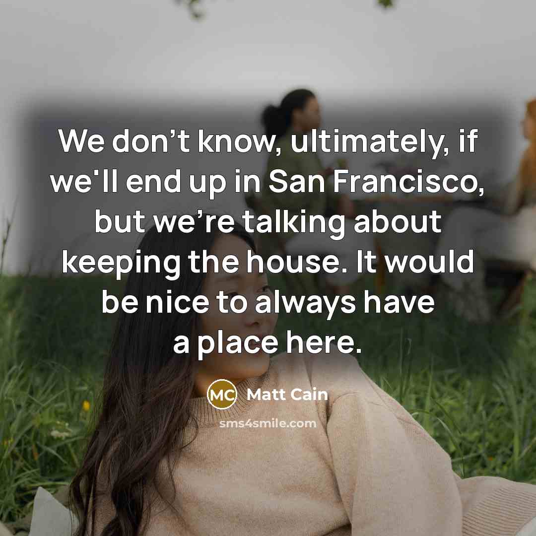 “We don't know, ultimately, if we'll end up in San…” quote by Matt Cain