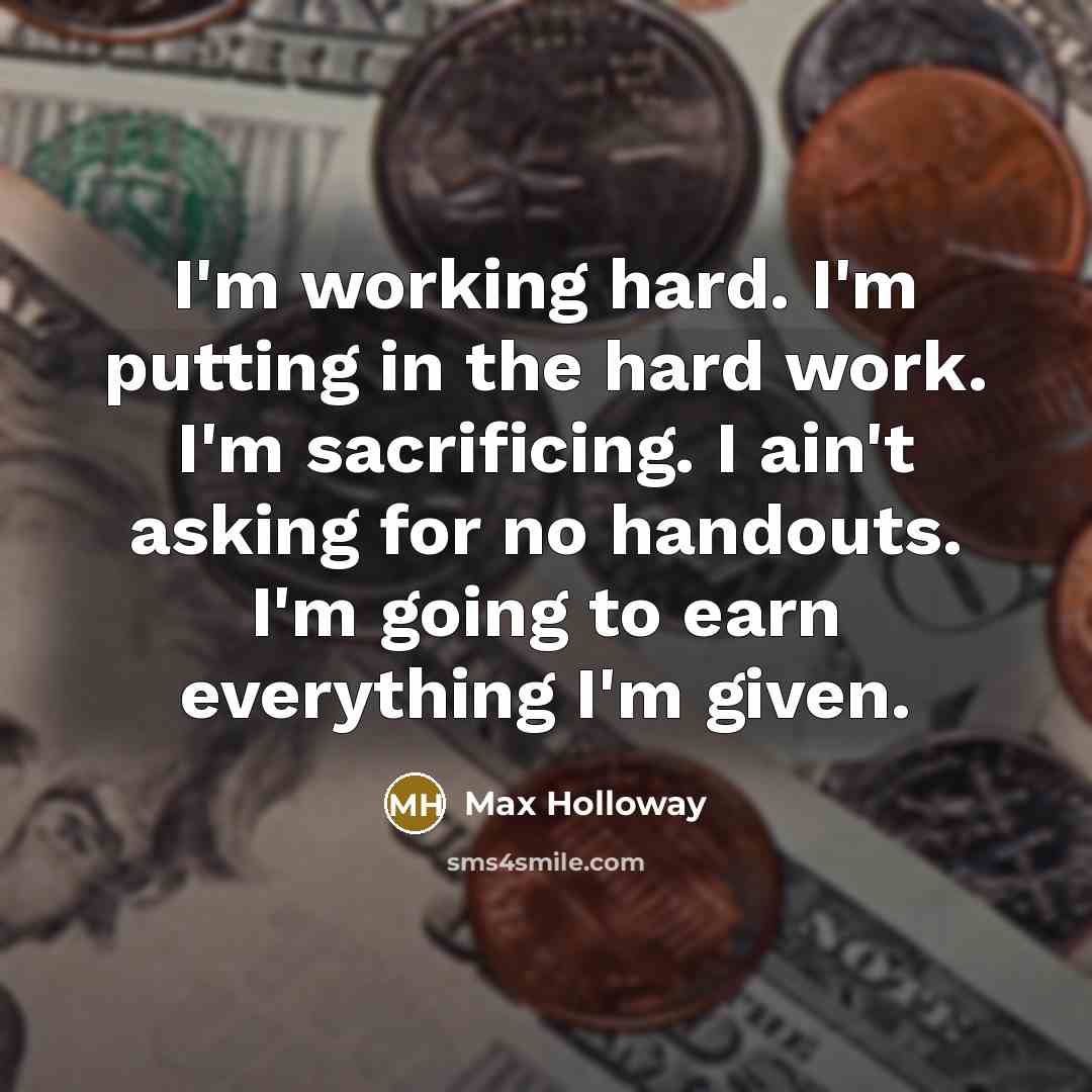 “I'm working hard. I'm putting in the hard work. I'm…” quote by Max Holloway