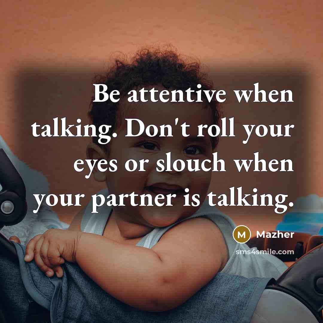 “Be attentive when talking. Don't roll your eyes or slouch…” quote by Mazher