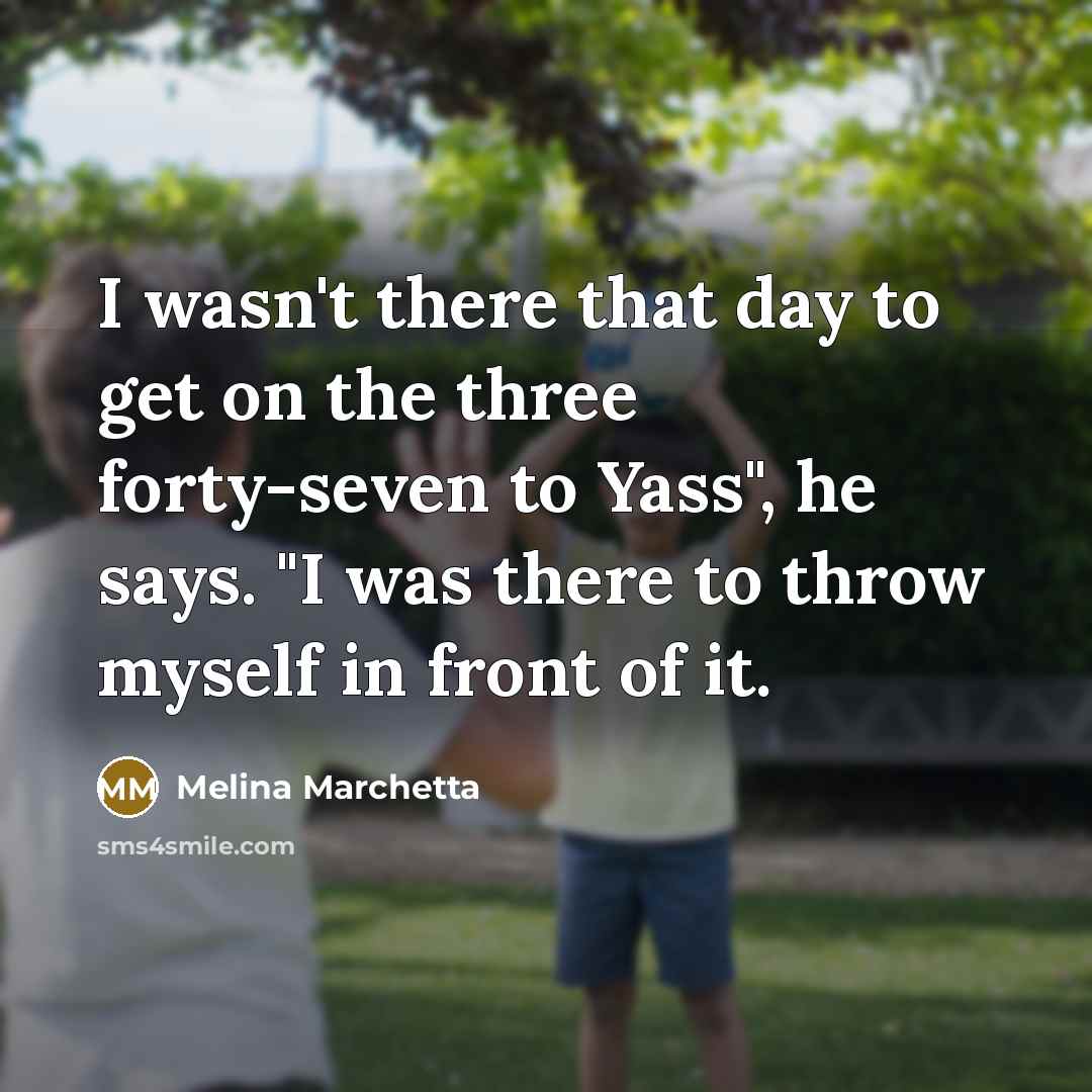 “I wasn't there that day to get on the three…” quote by Melina Marchetta