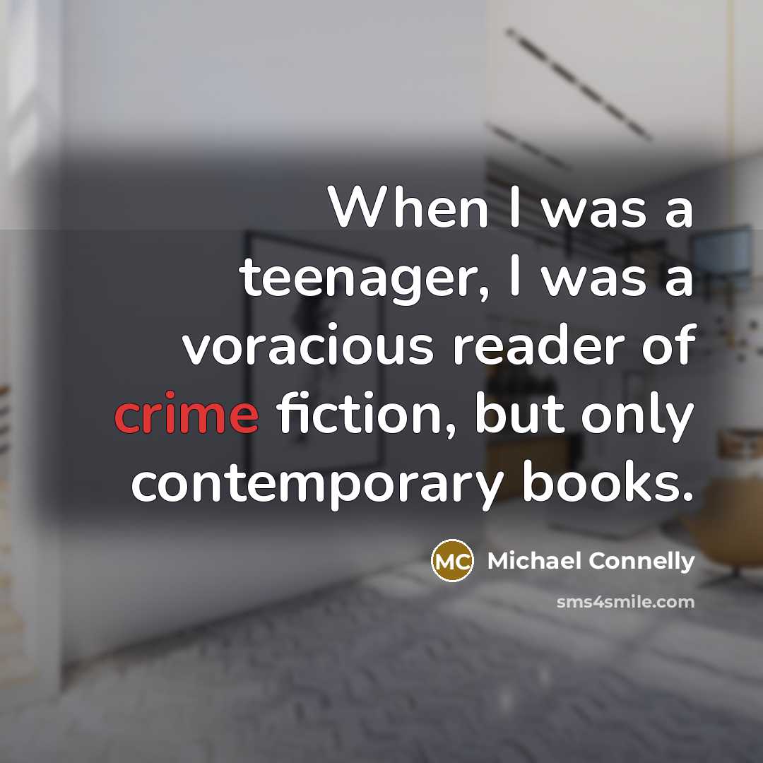 “When I was a teenager, I was a voracious reader…” quote by Michael Connelly