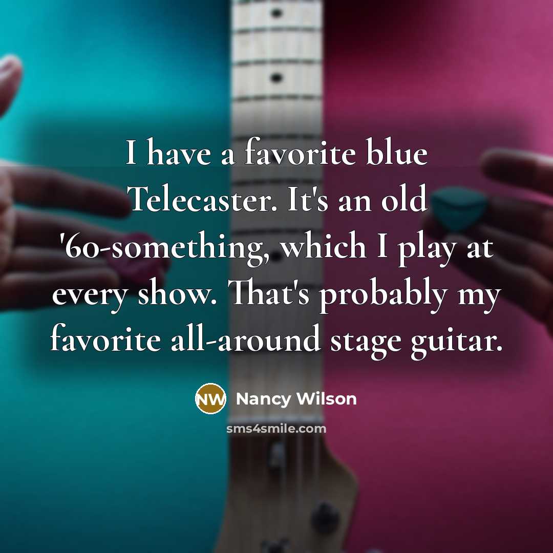 “I have a favorite blue Telecaster. It's an old '60-something,…” quote by Nancy Wilson