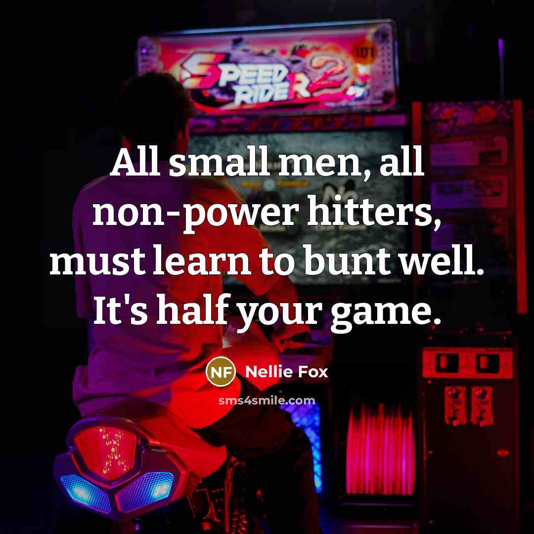 “All small men, all non-power hitters, must learn to bunt…” quote by Nellie Fox