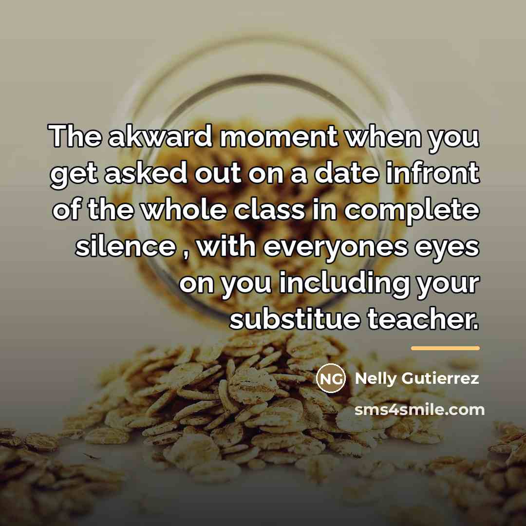 “The akward moment when you get asked out on a…” quote by Nelly Gutierrez