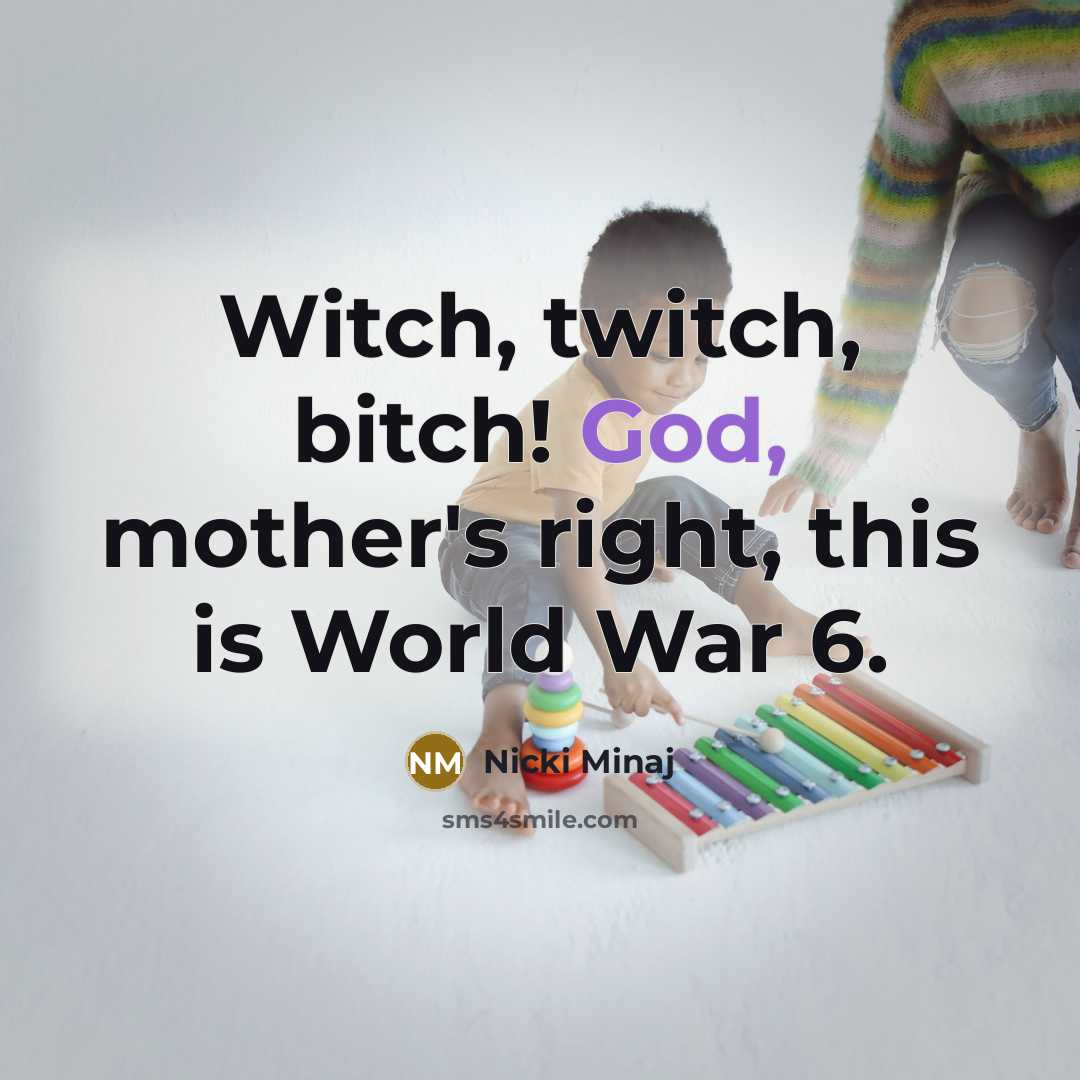 “Witch, twitch, bitch! God, mother's right, this is World War…” quote by Nicki Minaj