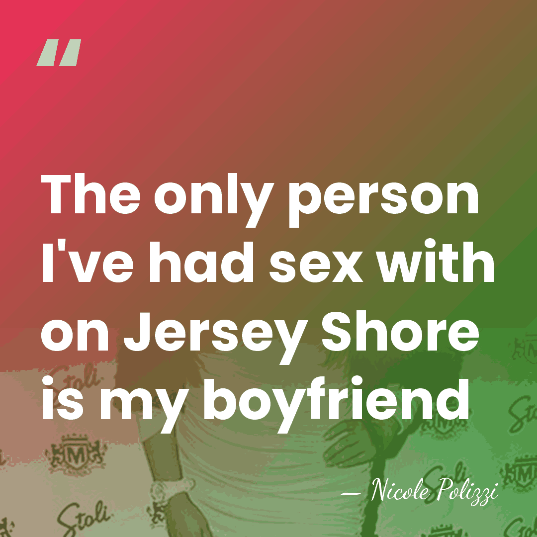 The only person I've had sex with on Jersey Shore is my&hellip; - Nicole Polizzi