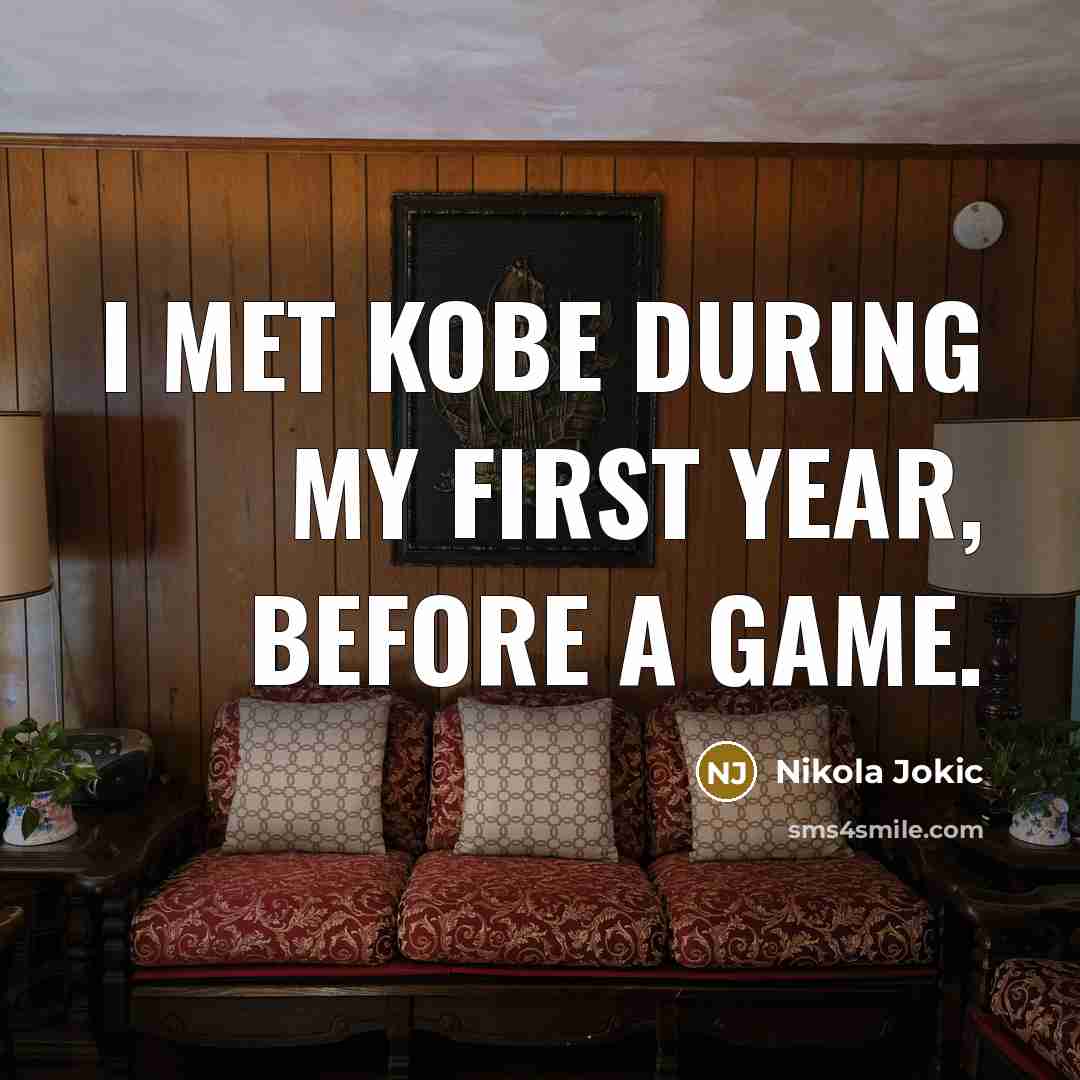 “I met Kobe during my first year, before a game.…” quote by Nikola Jokic