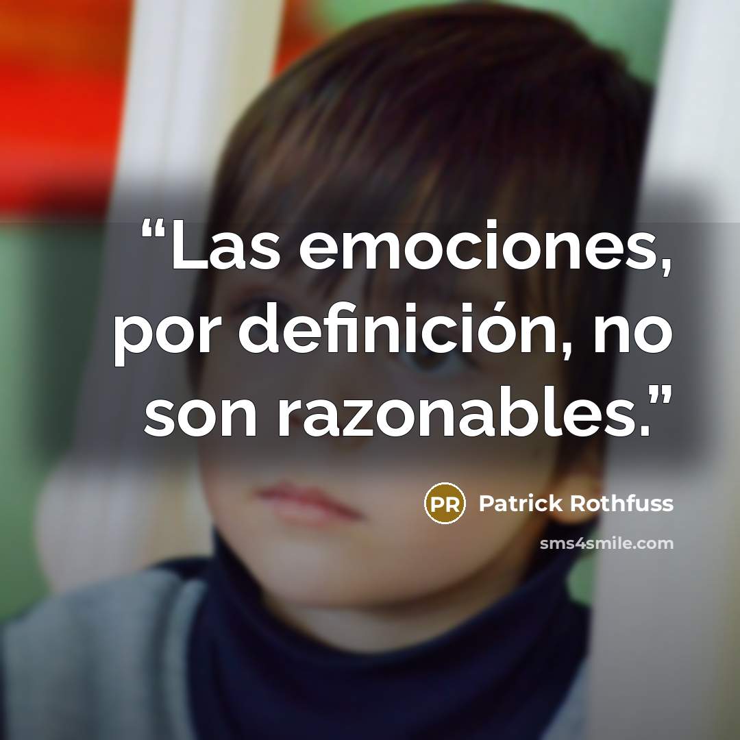 “Las emociones, por definición, no son razonables.” quote by Patrick Rothfuss