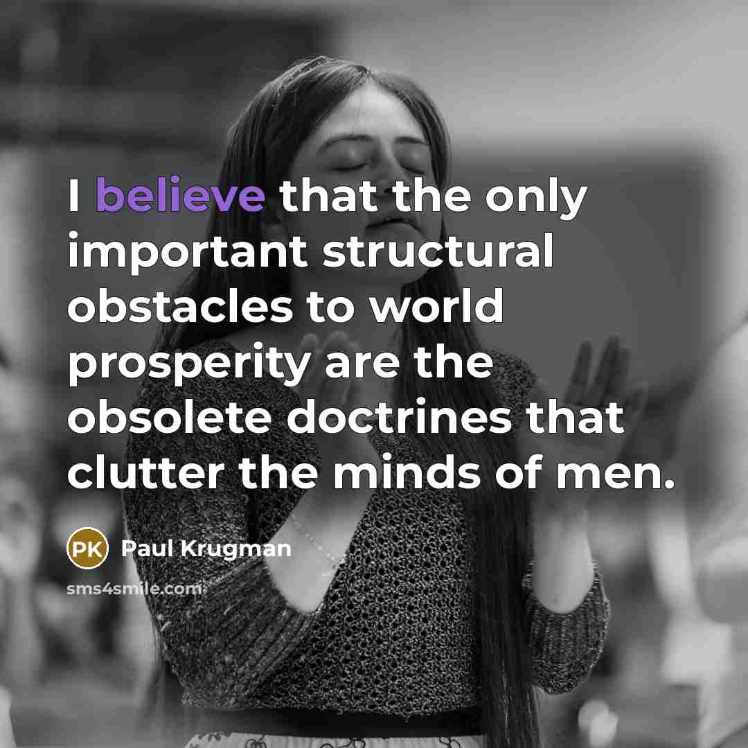 “I believe that the only important structural obstacles to world…” quote by Paul Krugman