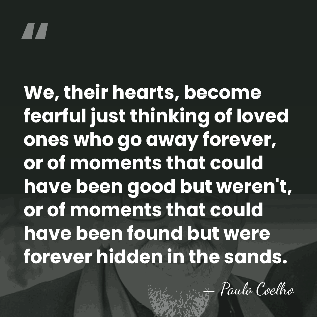 We, their hearts, become fearful just thinking of loved ones who go&hellip; - Paulo Coelho