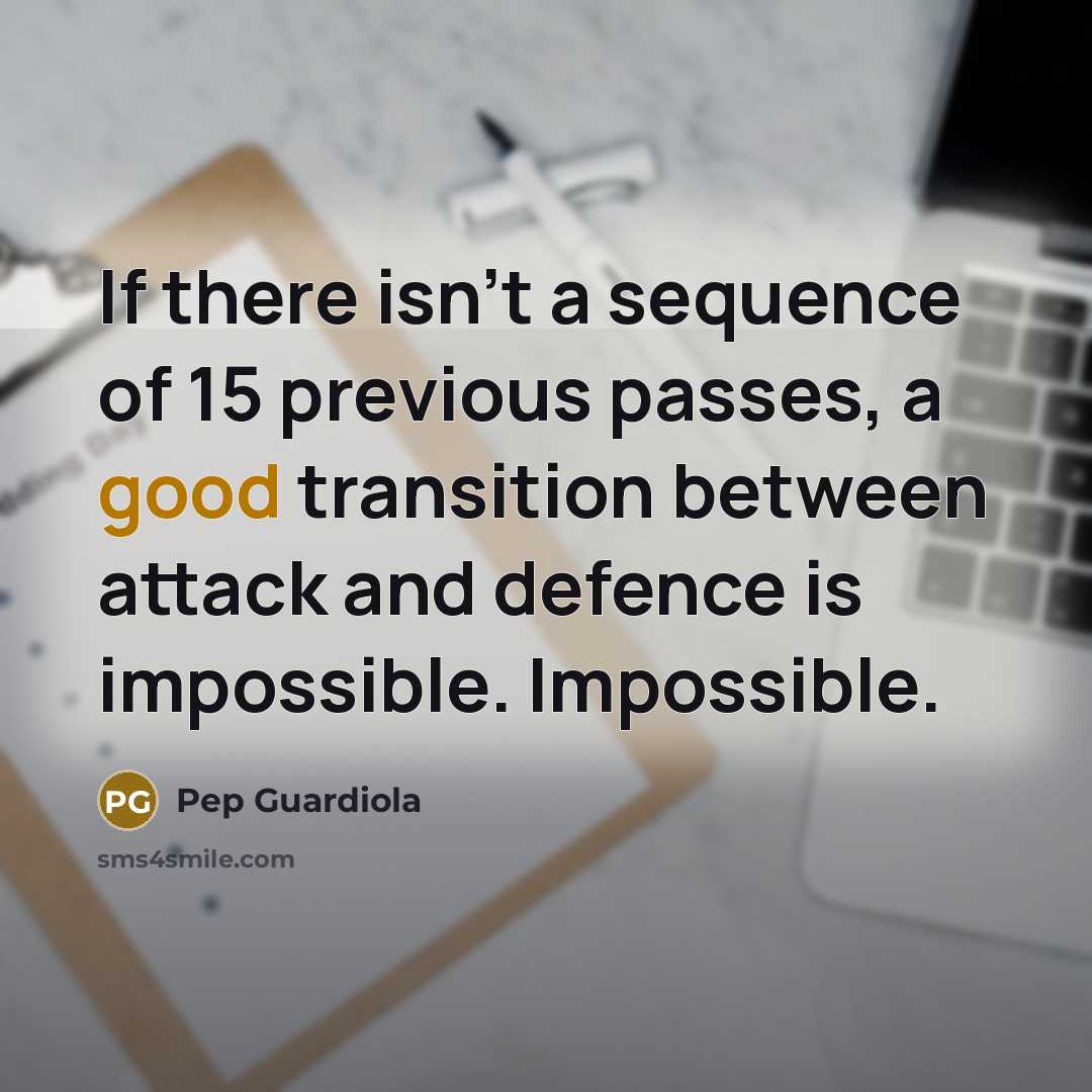 “If there isn't a sequence of 15 previous passes, a…” quote by Pep Guardiola