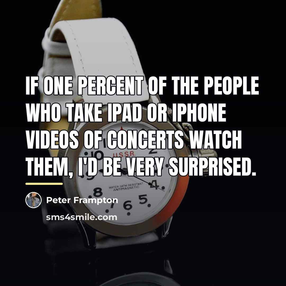 “If one percent of the people who take iPad or…” quote by Peter Frampton