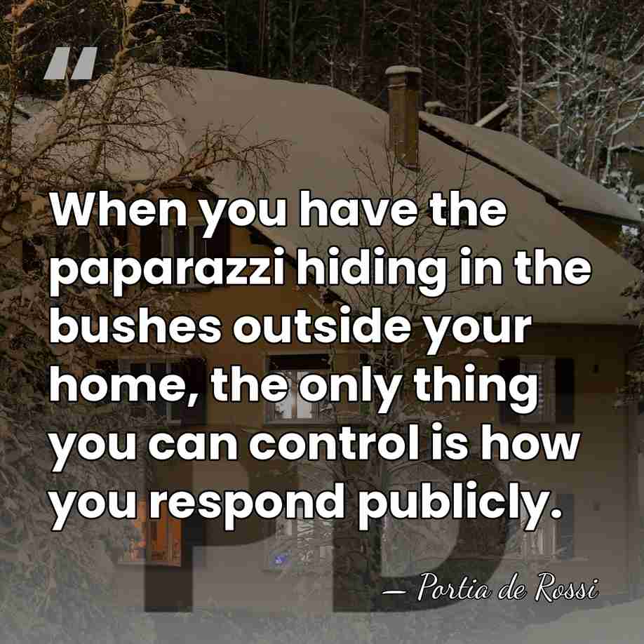 When you have the paparazzi hiding in the bushes outside your home,&hellip; - Portia de Rossi
