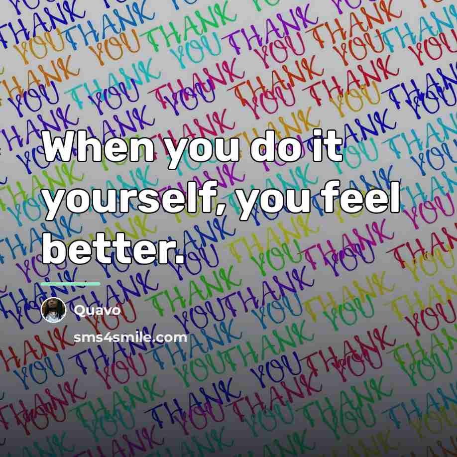 “When you do it yourself, you feel better.…” quote by Quavo