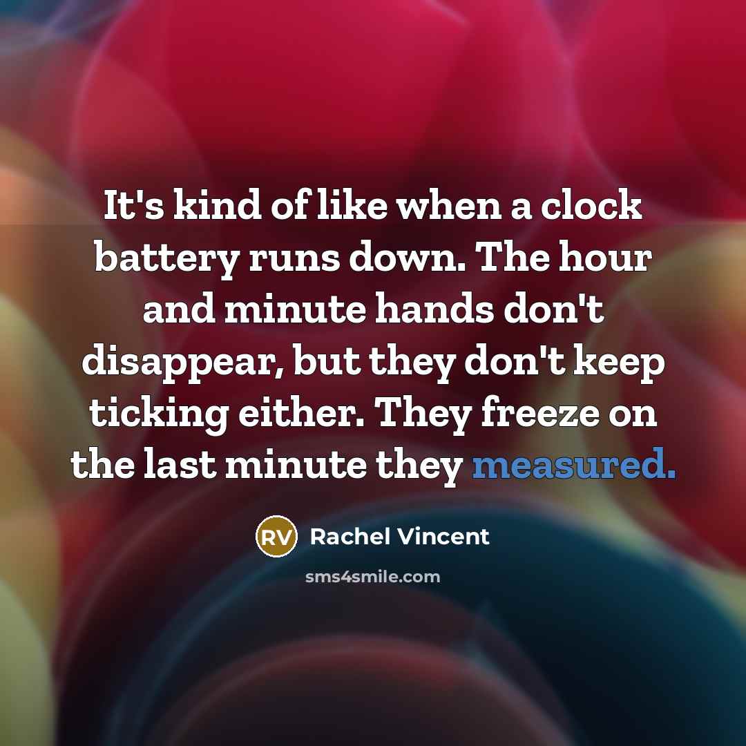 “It's kind of like when a clock battery runs down.…” quote by Rachel Vincent