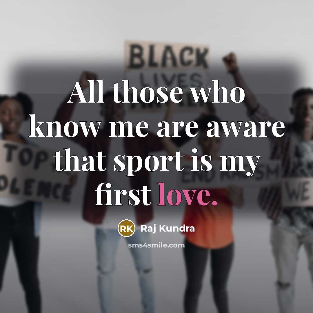 “All those who know me are aware that sport is…” quote by Raj Kundra