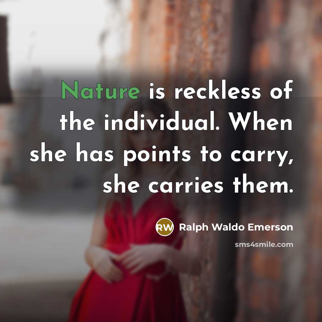 “Nature is reckless of the individual. When she has points…” quote by Ralph Waldo Emerson
