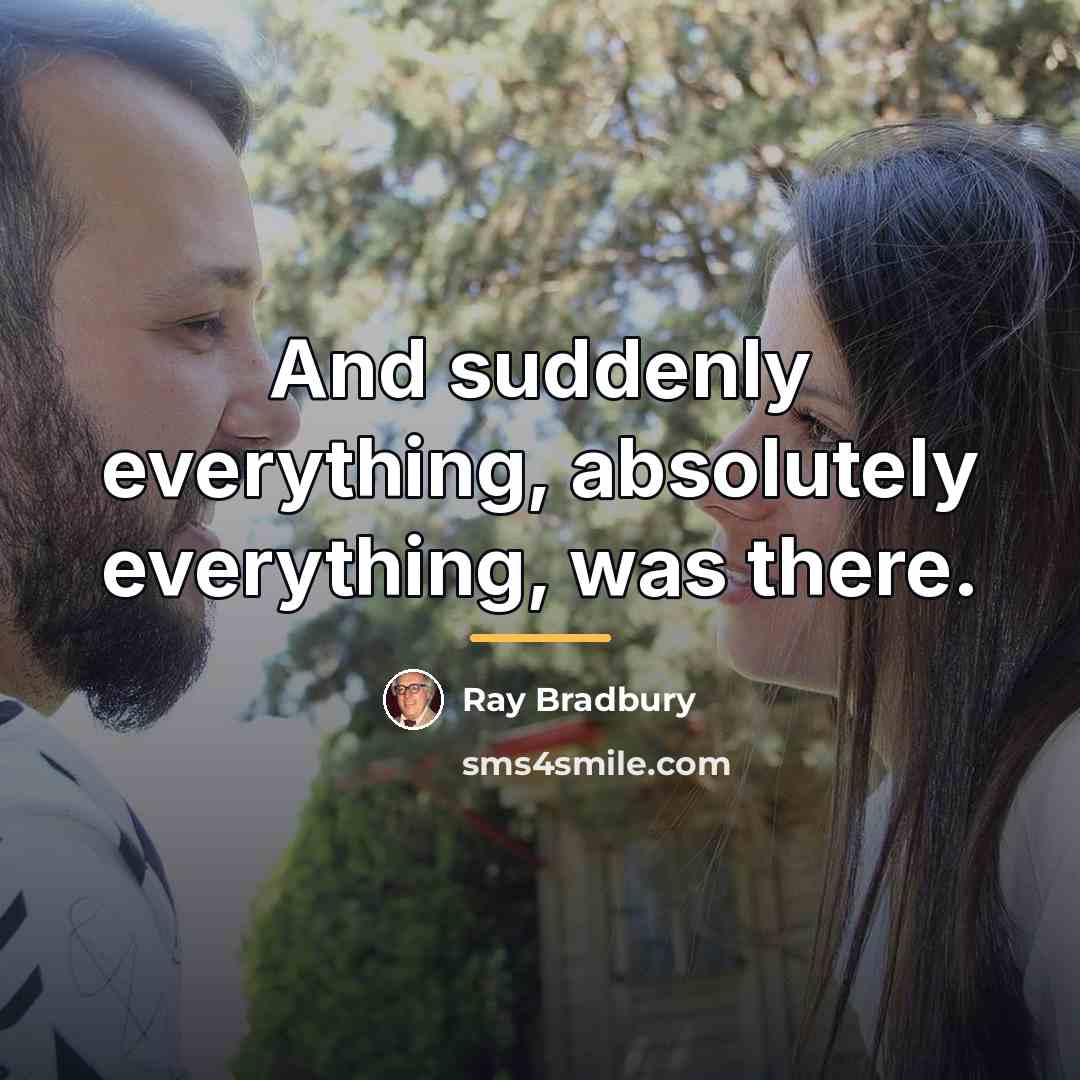 “And suddenly everything, absolutely everything, was there.…” quote by Ray Bradbury