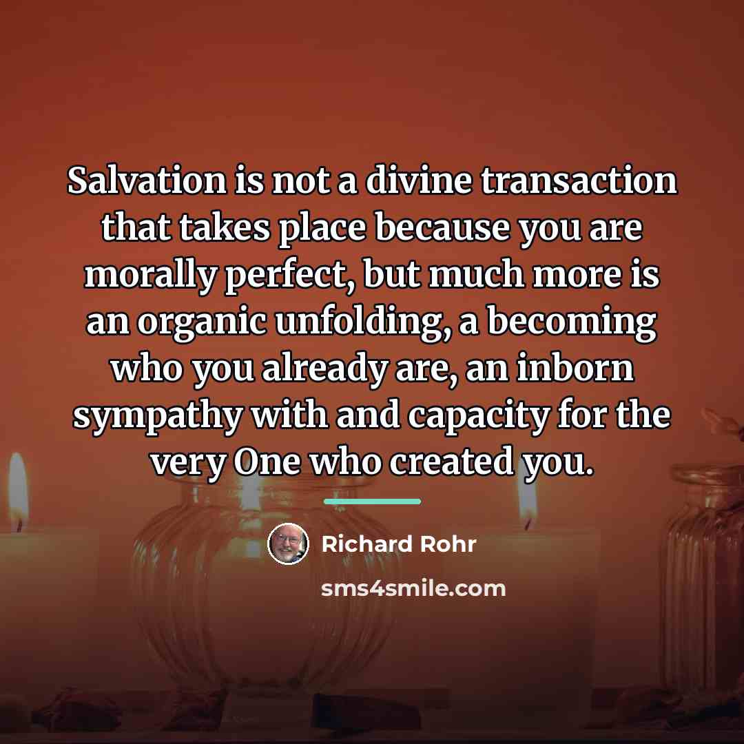 “Salvation is not a divine transaction that takes place because…” quote by Richard Rohr