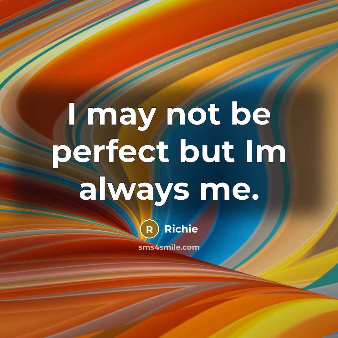“I may not be perfect but Im always me.…” quote by Richie