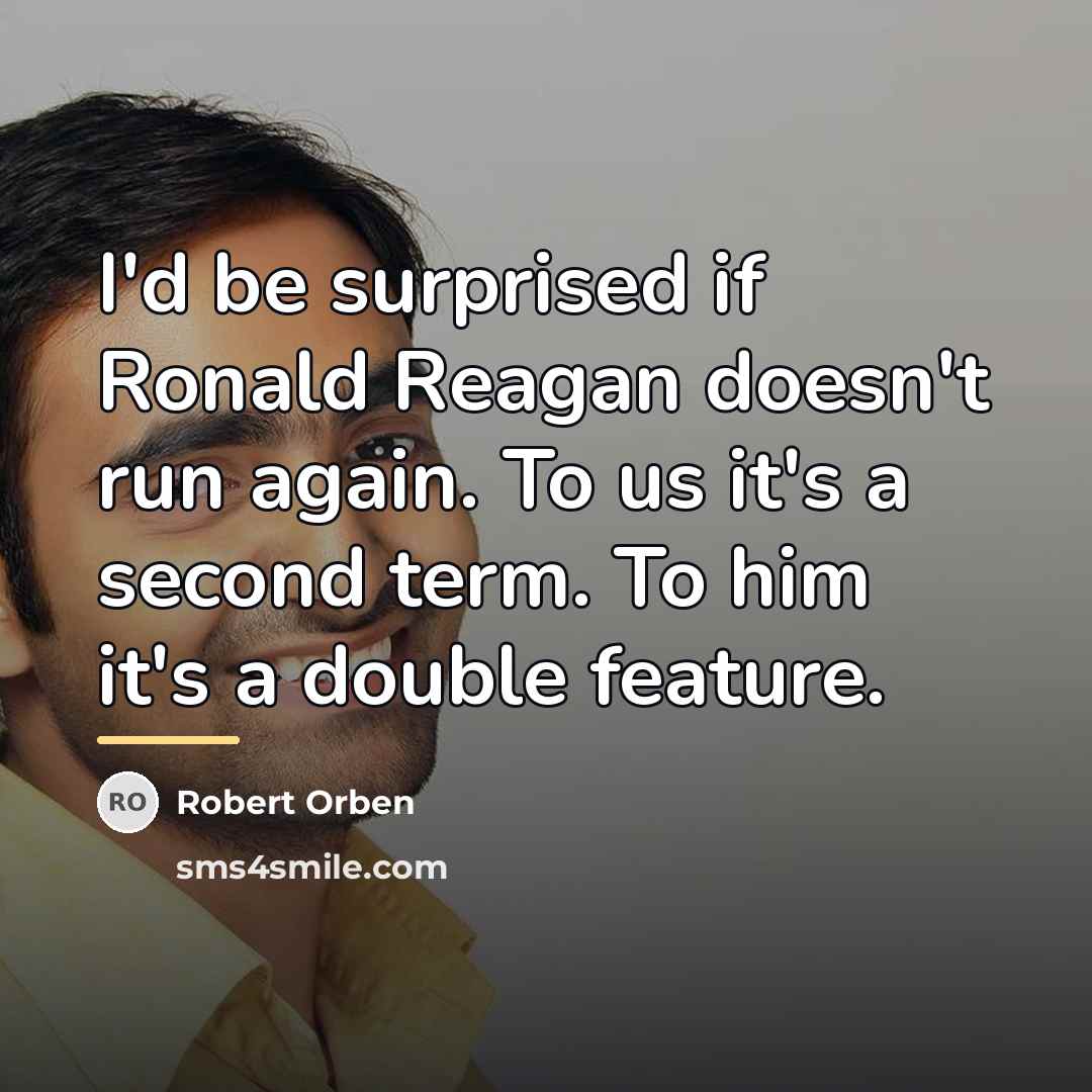 “I'd be surprised if Ronald Reagan doesn't run again. To…” quote by Robert Orben