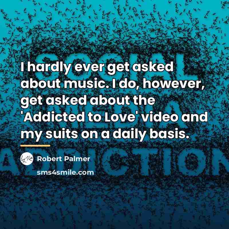 “I hardly ever get asked about music. I do, however,…” quote by Robert Palmer