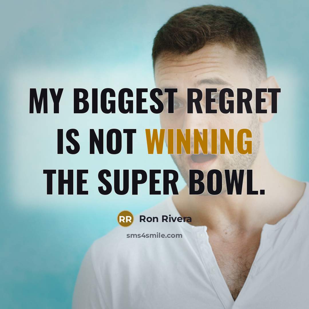 “My biggest regret is not winning the Super Bowl.…” quote by Ron Rivera