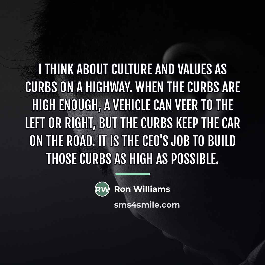 “I think about culture and values as curbs on a…” quote by Ron Williams