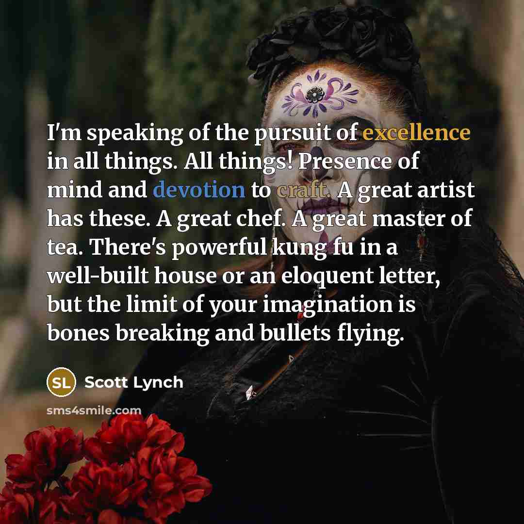“I'm speaking of the pursuit of excellence in all things.…” quote by Scott Lynch