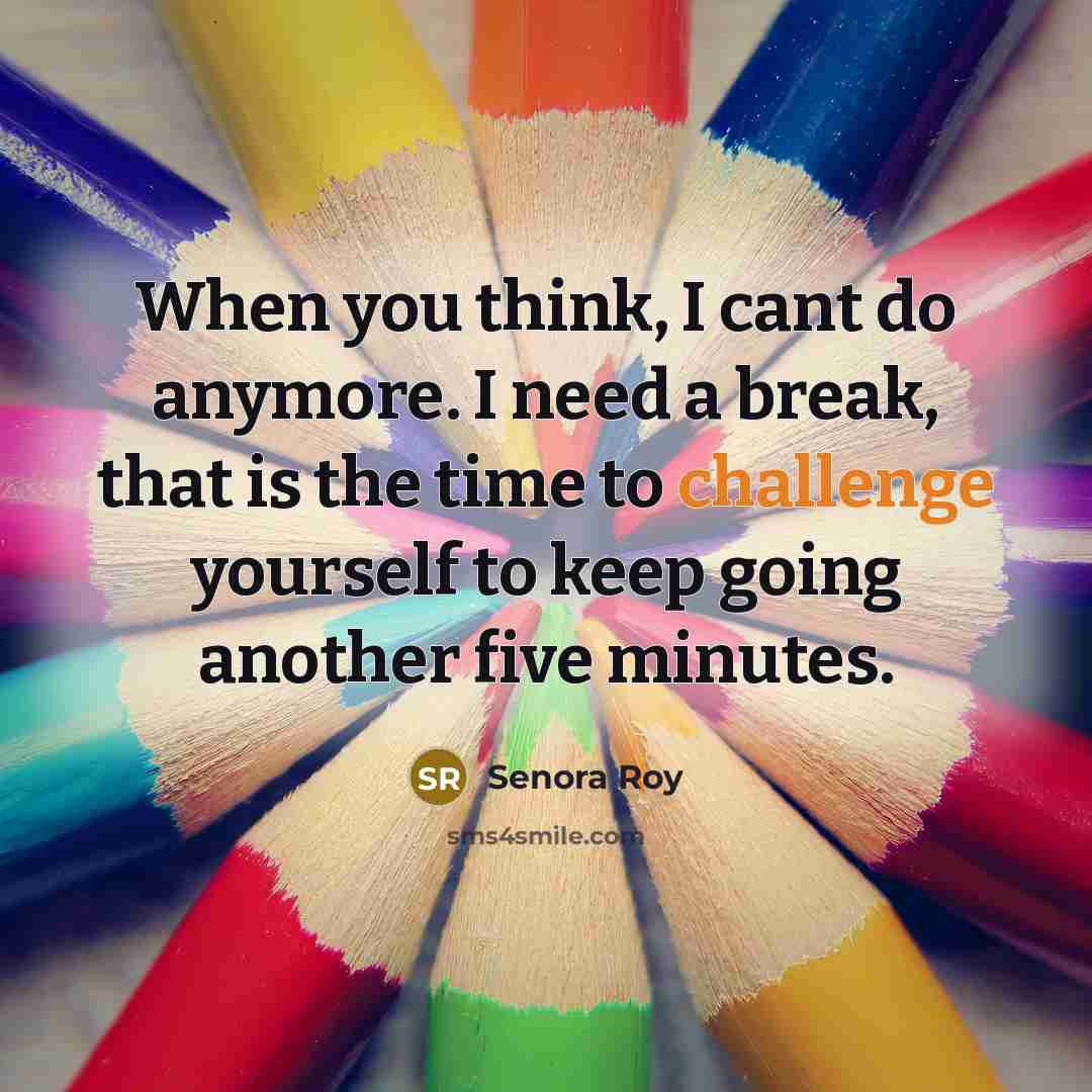 “When you think, I cant do anymore. I need a…” quote by Senora Roy