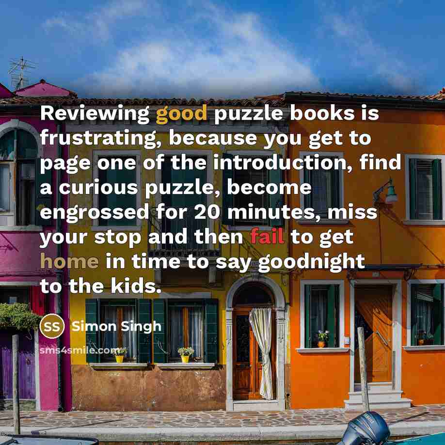 “Reviewing good puzzle books is frustrating, because you get to…” quote by Simon Singh