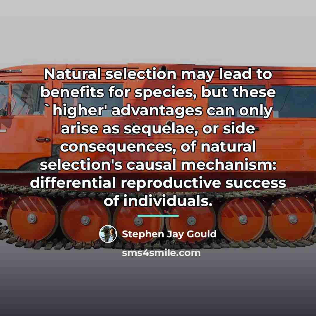 “Natural selection may lead to benefits for species, but these…” quote by Stephen Jay Gould