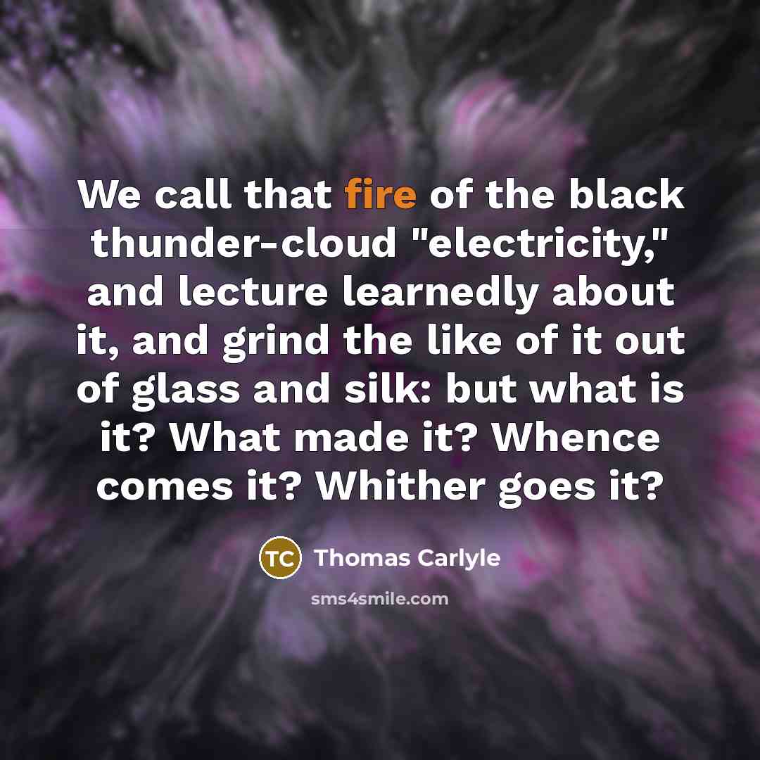 “We call that fire of the black thunder-cloud "electricity," and…” quote by Thomas Carlyle