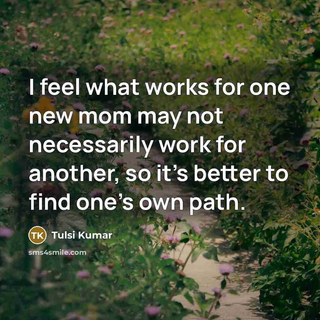 “I feel what works for one new mom may not…” quote by Tulsi Kumar