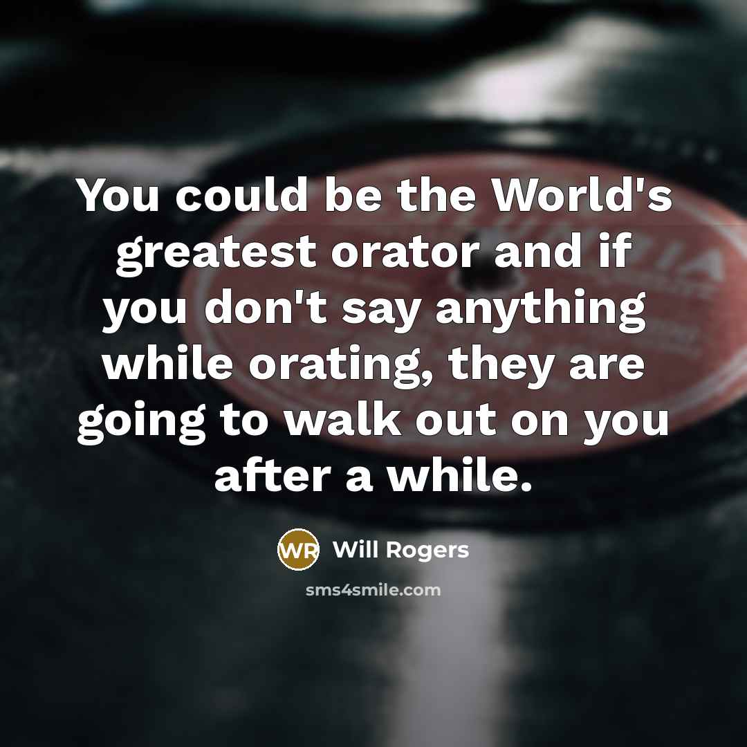 “You could be the World's greatest orator and if you…” quote by Will Rogers