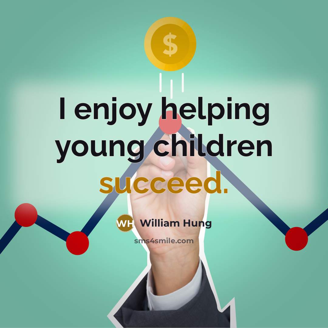 “I enjoy helping young children succeed.…” quote by William Hung
