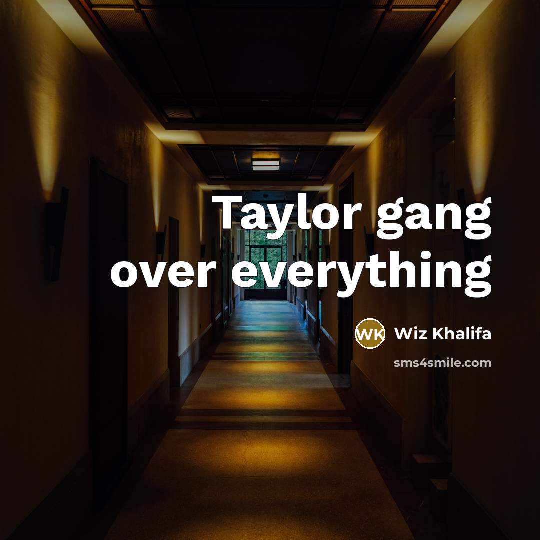 “Taylor gang over everything” quote by Wiz Khalifa